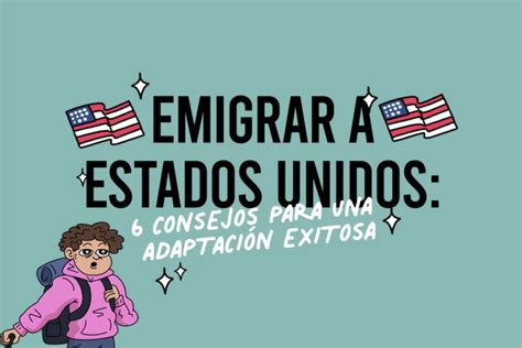 Emigrar a Estados Unidos 6 consejos para una adaptación exitosa