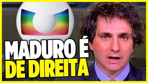 Globo Disse Que Maduro De Direita Youtube