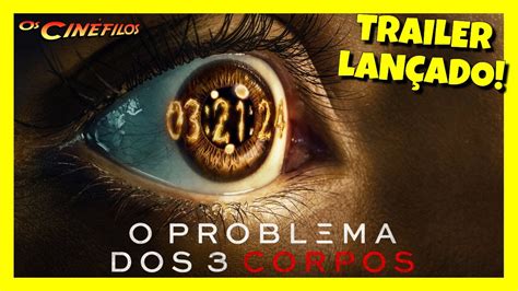 O Problema Dos 3 Corpos Ganha Trailer YouTube