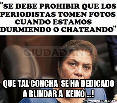 Meme Personalizado QUE TAL CONCHA SE HA DEDICADO A BLINDAR A KEIKO