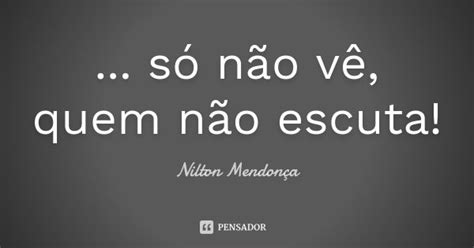 S N O V Quem N O Escuta Nilton Mendon A Pensador