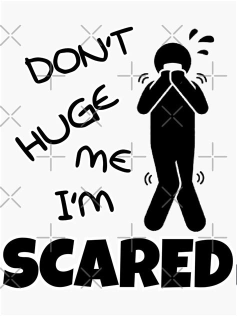 Don T Huge Me Im Scared Sticker For Sale By Miz55 Redbubble