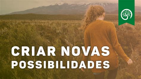 COMO CRIAR NOVAS POSSIBILIDADES NA SUA VIDA Academia Evoluir