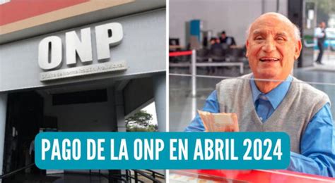 Cu Ndo Pagan La Onp Cronograma De Pagos De Abril Para