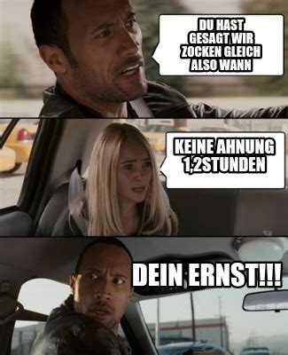 Meme Creator Funny Du Hast Gesagt Wir Zocken Gleich Also Wann Keine