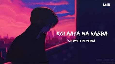 Koi Aaye Na Rabba Slowedreverb B Praak Daaka Sad Songs Lofi