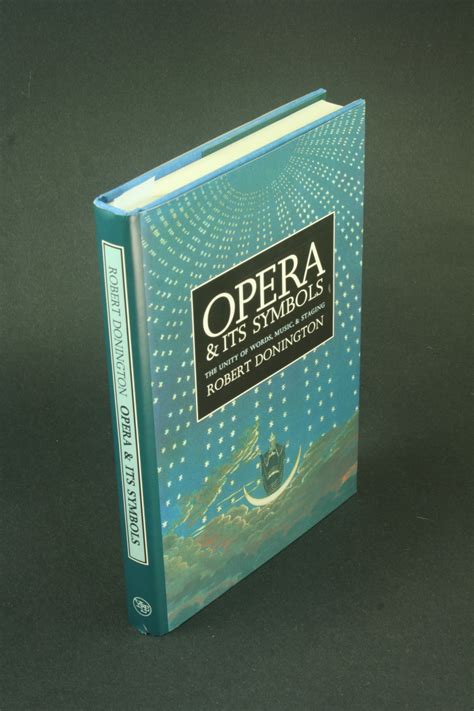 Opera And Its Symbols The Unity Of Words Music And Staging De