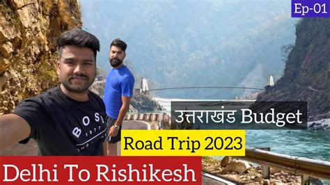 Delhi To Rishikesh By Road Rishikesh Tourist Places Tour Budget