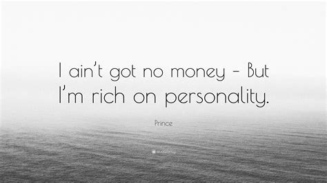 Prince Quote: “I ain’t got no money – But I’m rich on personality.”