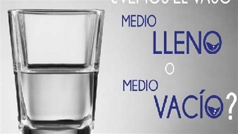 El vaso medio lleno o medio vacío Urgentebo