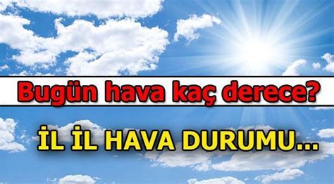 Bugün hava kaç derece Ankara İstanbul İzmir hava durumu Son Dakika