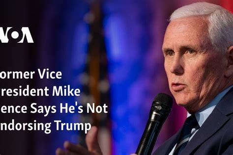 Former Vice President Mike Pence Says Hes Not Endorsing Trump