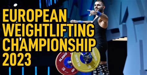 European Weightlifting Championships 2023 Torokhtiy Blog