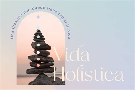 Vida Holística una filosofía que puede transformar tu vida