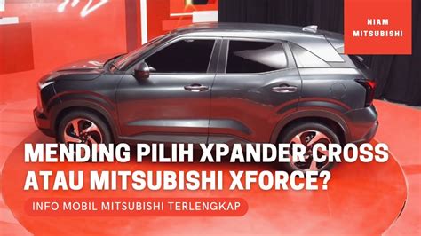 Mending Pilih Mitsubishi Xpander Cross Atau Xforce Youtube