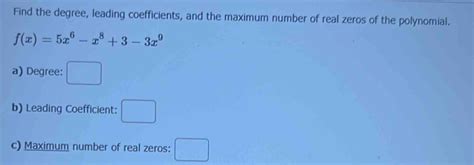 Solved Find The Degree Leading Coefficients And The Maximum Number Of Real Zeros Of The