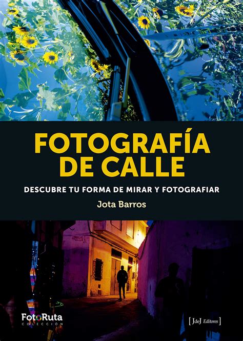 Fotograf A De Calle Descubre Tu Forma De Mirar Y Fotografiar Fotoruta