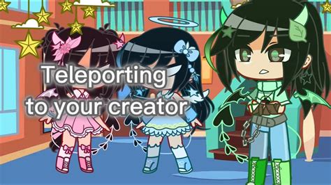 Teleporting To Your Creator Meme Gacha My Au Youtube