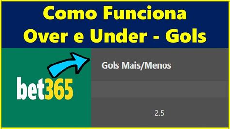 Como Funciona O Mercado Over E Under Gols Na Bet365 Mais De E