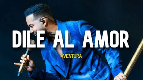 Aventura Dile Al Amor Letra Youtube