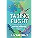 Taking Flight The Evolutionary Story Of Life On The Wing Amazon Co Uk