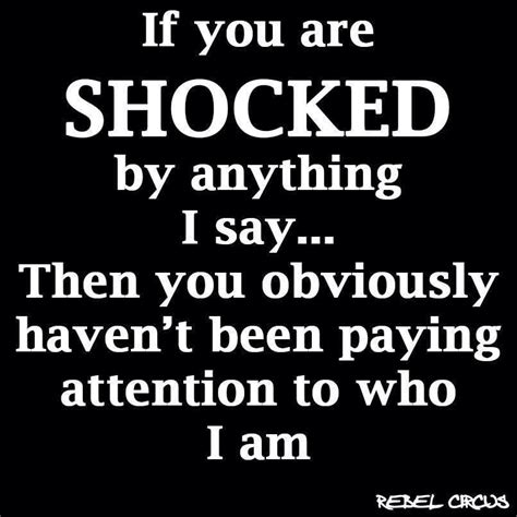 If You Are Shocked Funny Quotes Sarcastic Quotes Quotes