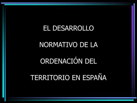 Ppt El Desarrollo Normativo De La Ordenaci N Del Territorio En Espa A