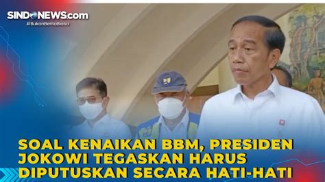 Soal Kenaikan BBM Presiden Jokowi Tegaskan Harus Diputuskan Secara