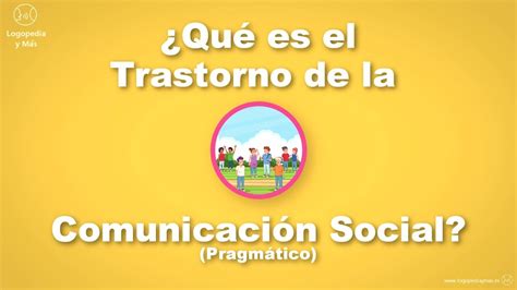 Qu Es El Trastorno De La Comunicaci N Social Youtube