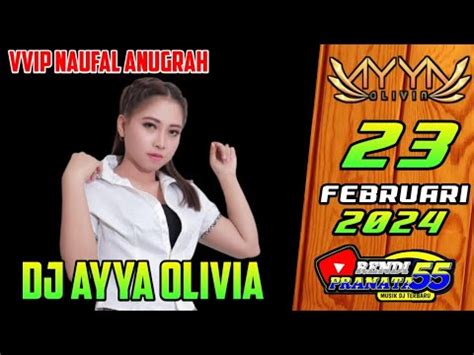 DJ PALING ENAK DJ AYYA OLIVIA CANTIK KALI 23 FEBRUARI 2024 VVIP