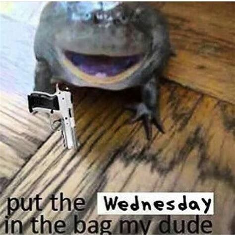 ITS FRIDAY | It Is Wednesday My Dudes | Know Your Meme