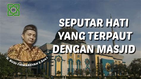 Seputar Hati Yang Terpaut Dengan Masjid Kalam Al Aqidah H Budi