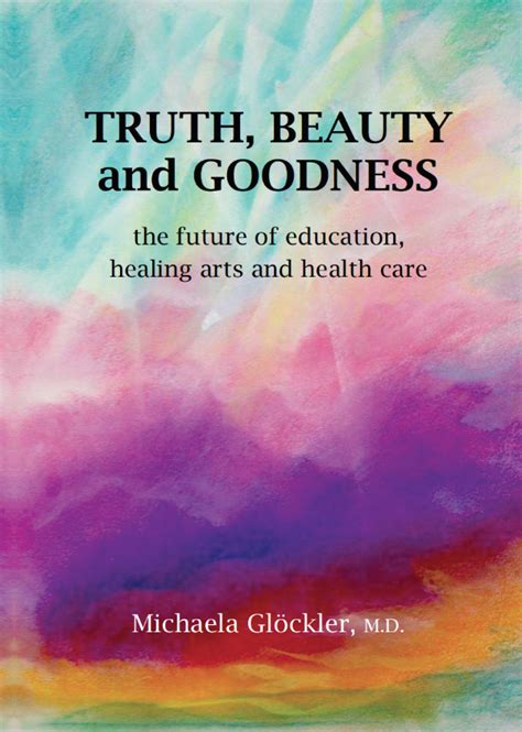 Truth Beauty And Goodness The Future Of Education Healing Arts And