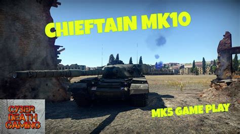 War Thunder Chieftain Mk10 What To Expect Mk5 Game Play YouTube