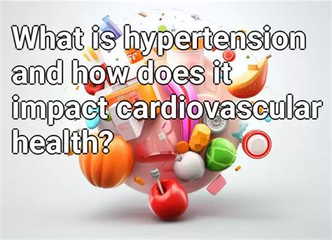 What Is Hypertension And How Does It Impact Cardiovascular Health