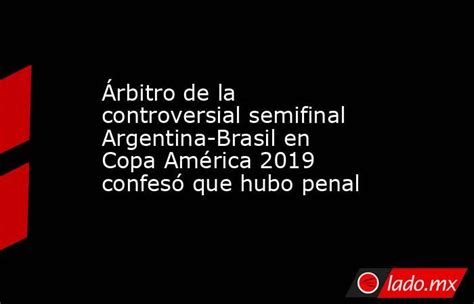 Árbitro De La Controversial Semifinal Argentina Brasil En Copa América