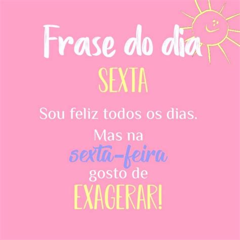 Sexta-feira Frases Inteligentes - 30 Frases de Sexta-feira que vão Animado esse Dia especial