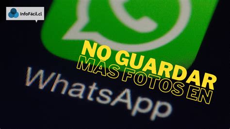 Whatsapp Hacer Que No Guarde Fotos Autom Ticamente De Grupos