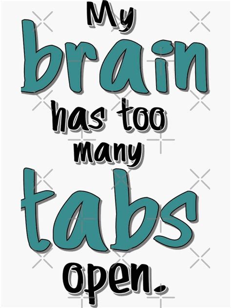 My Brain Has Too Many Tabs Open Sticker By Ketankh Redbubble