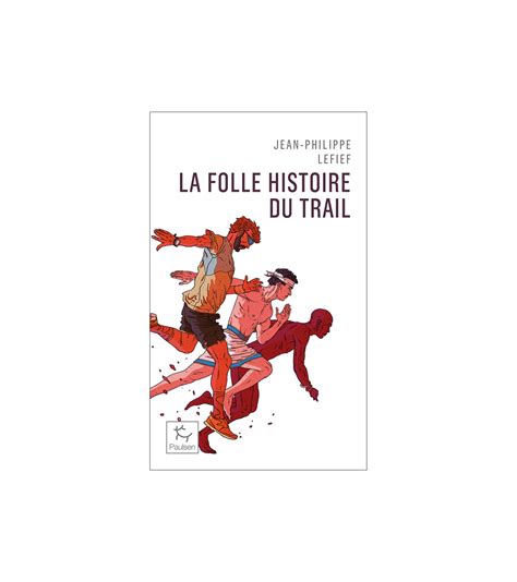 La Folle Histoire Du Trail Jean Philippe Lefief Gu Rin R Cit