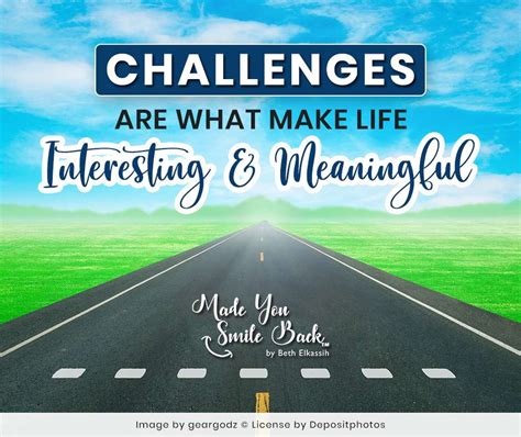 Challenges Are What Make Life Interesting And Meaningful Made You Smile