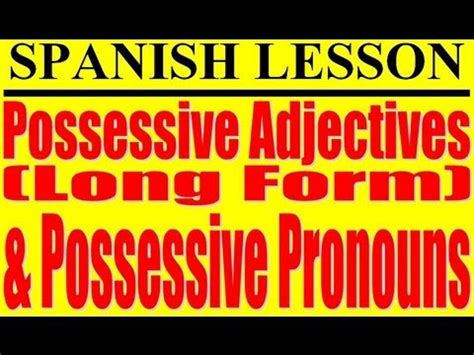 Spanish Possessive Adjectives Long Form And Possessive Pronouns