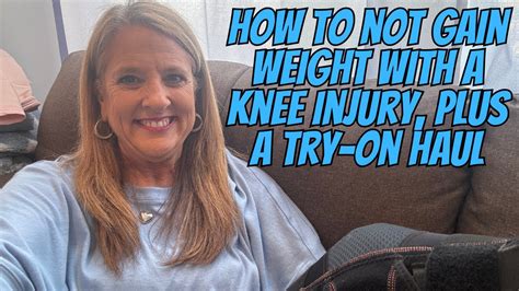 How To Not Gain Weight With A Knee Injury Plus A Try On Haul