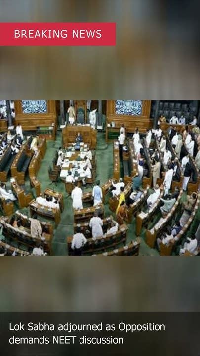 Lokasabha Adjourned As Opposition Demands Neet Discussion Shortsviral