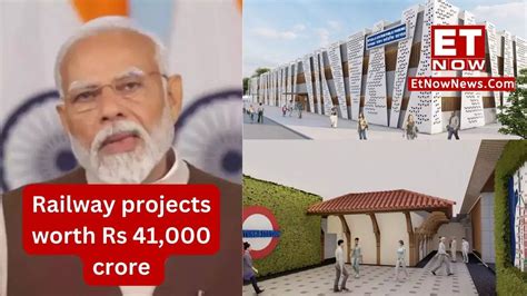 Mega Infra Boost Rs 41k Cr Rail Projects From Train Station Redevelopment To Underpass Pm