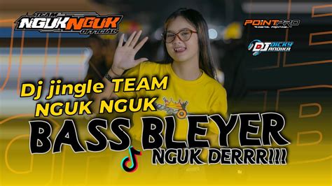 Dj Jingle Team Nguk Nguk Bass Bleyer Nguk Derr Yang Kalian Carii