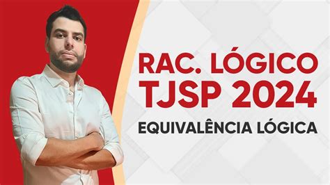 RACIOCÍNIO LÓGICO TJSP 2024 EQUIVALÊNCIA LÓGICA VUNESP YouTube