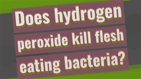 Does Hydrogen Peroxide Kill Flesh Eating Bacteria Youtube