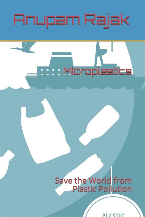 Microplastics Save The World From Plastic Pollution Rajak Anupam