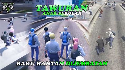 TAWURAN ANAK SEKOLAH BAKU HANTAM DI JEMBATAN GTA V ROLEPLAY